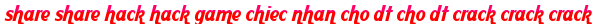 share share hack hack game chiec nhan cho dt cho dt crack crack crack moi
